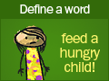 Define a word feed a hungry child! 